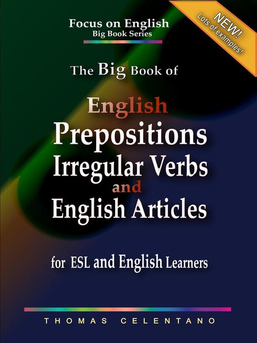 Title details for The Big Book of English Prepositions, Irregular Verbs, and English Articles for ESL and English Learners by Thomas Celentano - Available